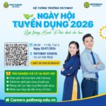 ð NGÀY HỘI TUYỂN DỤNG HỆ THỐNG TRƯỜNG PATHWAY 2026